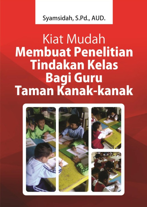 Kiat Mudah Membuat Penelitian Tindakan Kelas Bagi Guru Taman Kanak-Kanak